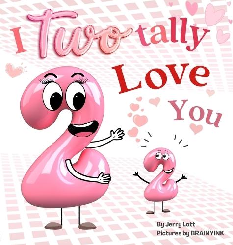 I Two-tally Love You: a One-derful Pun-Filled Counting Book for Little Loves