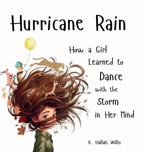 Hurricane Rain: How a Girl Learned to Dance with the Storm in Her Mind