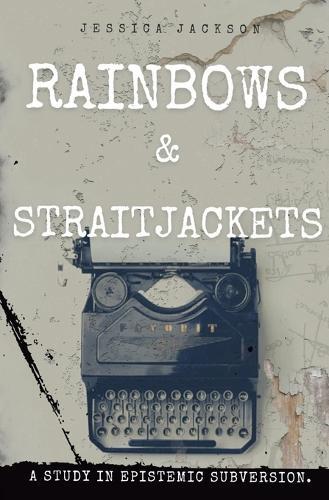 Rainbows & Straitjackets: A Study in Epistemic Subversion.