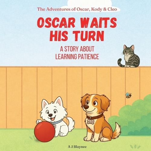 Oscar Waits His Turn: Children's Story About Learning Patience, Waiting, and Self Control. Models Values for Kids Ages 2-6