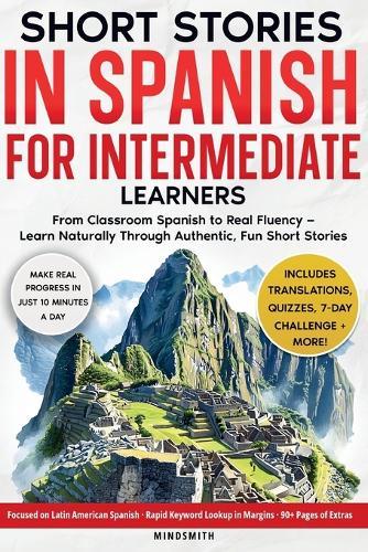 Short Stories in Spanish For Intermediate Learners: From Classroom Spanish to Real Fluency - Learn Naturally Through Authentic, Fun Short Stories