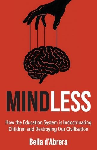 Mindless: How the Education System is Indoctrinating Children and Destroying our Civilisation