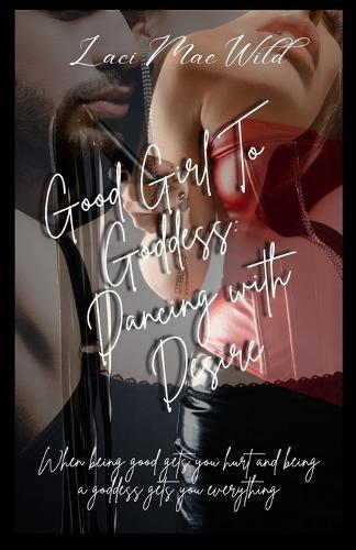 Good Girl To Goddess: Dancing with Desire