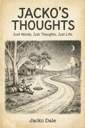 Jacko Thoughts: Just Words, Just Thoughts, Just Life