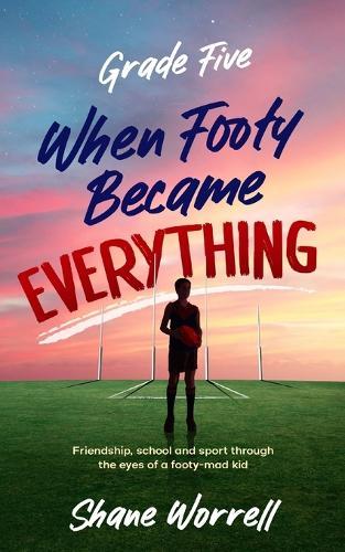 Grade Five: When Footy Became Everything