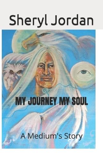 My JOURNEY MY SOUL: A mediums story