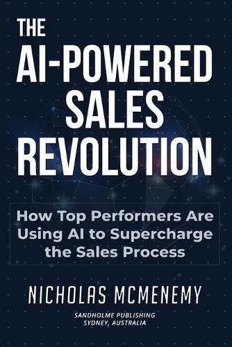 The AI-Powered Sales Revolution: How Top Performers Are Using AI to Supercharge the Sales Process