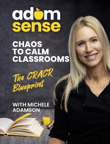ADAMSENSE - Chaos to Calm Classrooms: The CRACR Blueprint