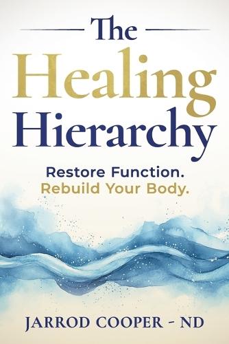 The Healing Hierarchy: Restore Function. Rebuild Your Body.
