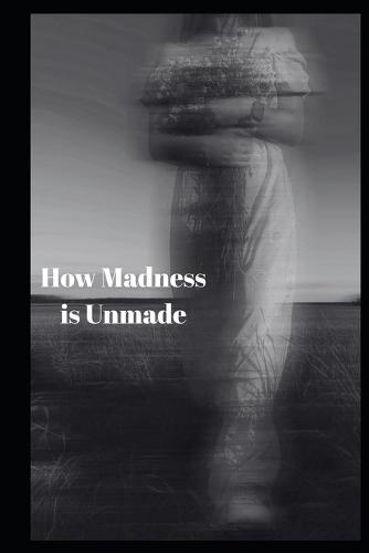 How Madness is Unmade