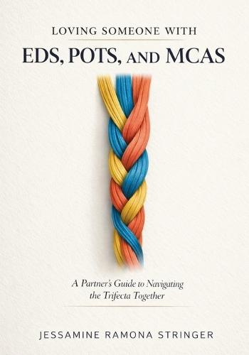 Loving Someone with EDS, POTS, and MCAS: A Partner's Guide to Navigating the Trifecta Together