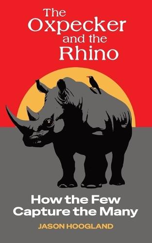The Oxpecker and the Rhino: How the Few Capture the Many