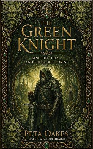 The Green Knight: Kingship, Trial, and the Sacred Forest