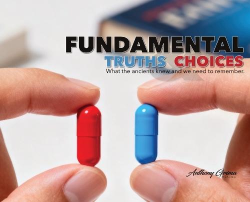 Fundamental Truths & Choices: What the ancients knew and we need to remember