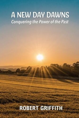 A New Day Dawns: Conquering the Power of the Past