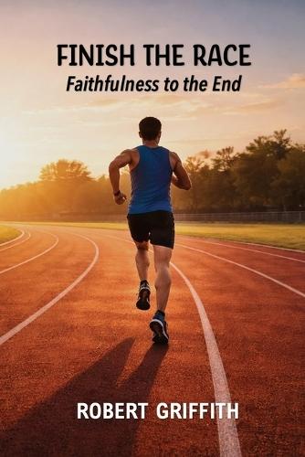 Finish the Race: Faithfulness to the End