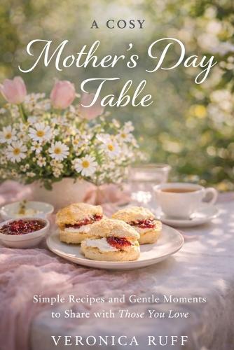 A Cosy Mother's Day Table: Simple Recipes and Gentle Moments to Share