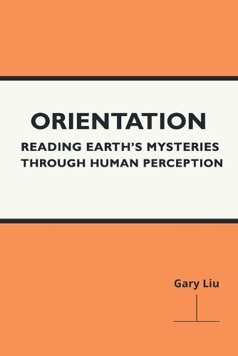 Orientation: Reading Earth's Mysteries Through Human Perception