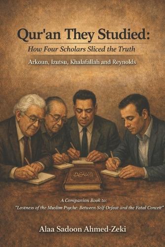 Qur'an They Studied: How Four Scholars Sliced the Truth: Arkoun, Izutsu, Khalafallah and Reynolds