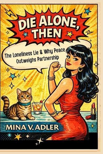 Die Alone, Then: The Loneliness Lie and Why Peace Outweighs Partnership