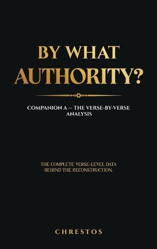 By What Authority?: Companion A - The Verse-by-Verse Analysis: