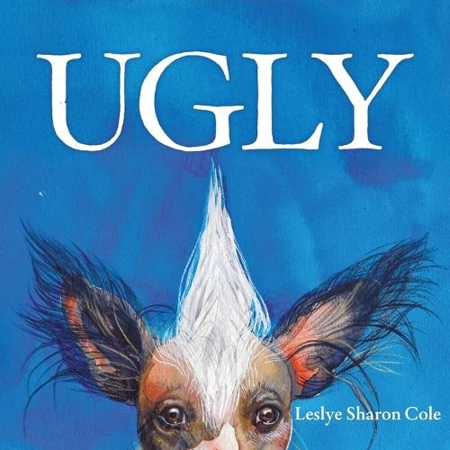 Ugly: A Whimsical Celebration of the Weird, Wonderful World of Being Exactly Who You Are.