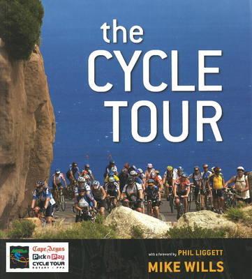 The Cycle Tour: The Drama, Camaraderie, Scenery, History and Sheer Craziness of the World's Biggest Individually-timed Cycling Event