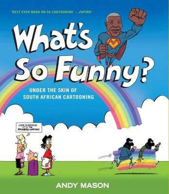 What's So Funny?: Under the Skin of South African Cartooning