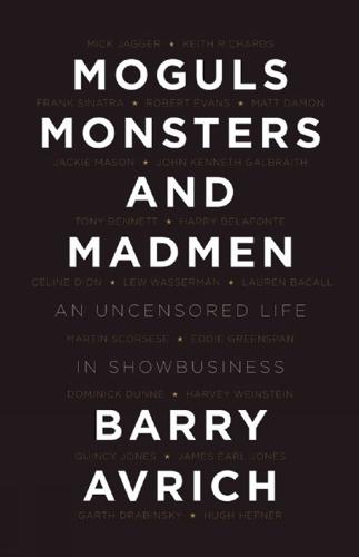 Moguls, Monsters, and Madmen: An Uncensored Life in Show Business