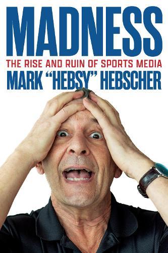 Madness: The Rise and Ruin of Sports Media