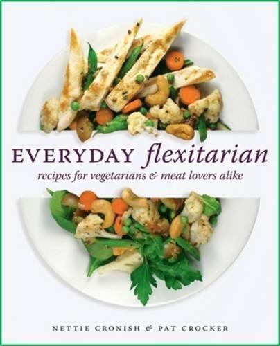 Everyday Flexitarian: Recipes for Vegetarians & Meat Lovers Alike