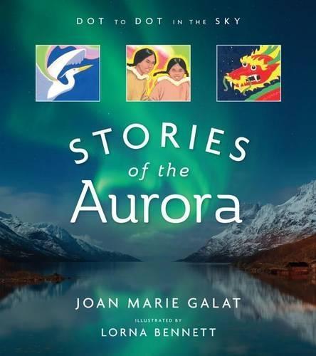 Dot to Dot in the Sky: Stories of the Aurora: The Myths and Facts of the Northern Lights
