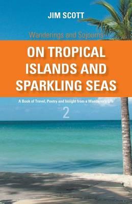 On Tropical Islands and Sparkling Seas: A Book of Travel, Poetry and Insight from a Wanderer's Life