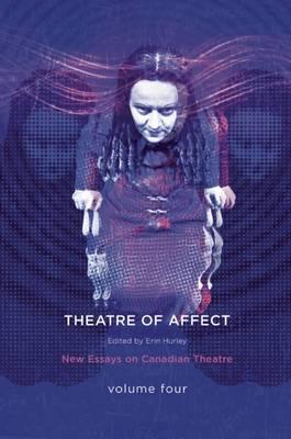 Theatres of Affect: New Essays on Canadian Theatre, Vol 4