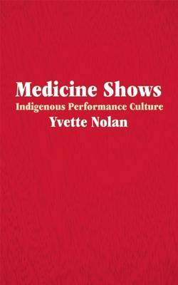 Medicine Shows: Indigenous Performance Culture
