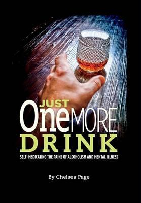 Just One More Drink - Self-Medicating the Pains of Alcoholism and Mental Illness