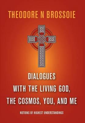 Dialogues with the Living God, the Cosmos, You, and Me
