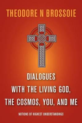 Dialogues with the Living God, the Cosmos, You, and Me