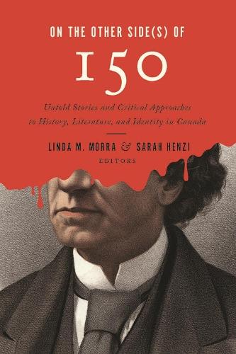 On the Other Side(s) of 150: Untold Stories and Critical Approaches to History, Literatures, and Identity in Canada