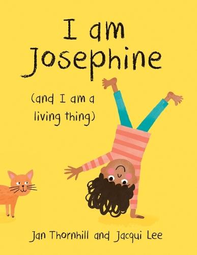 I Am Josephine: (And I Am a Living Thing)