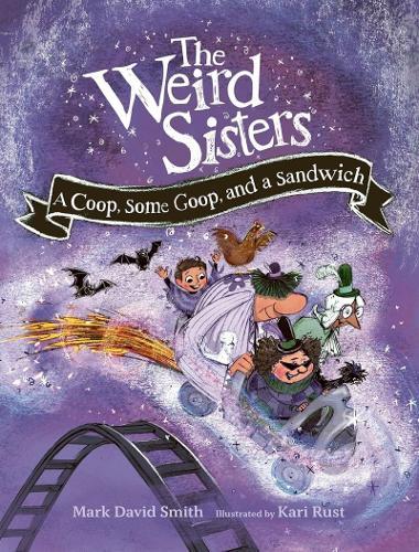 Weird Sisters: A Coop, Some Goop, and a Sandwich