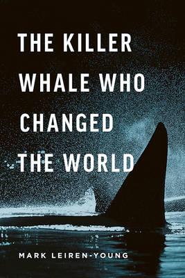 The Killer Whale Who Changed the World: The Killer Whale That Changed the World
