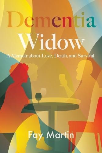 Dementia Widow: A Memoir about Love, Death, and Survival