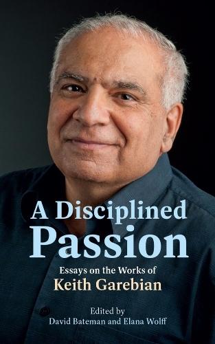A Disciplined Passion: Essays on the Works of Keith Garebian