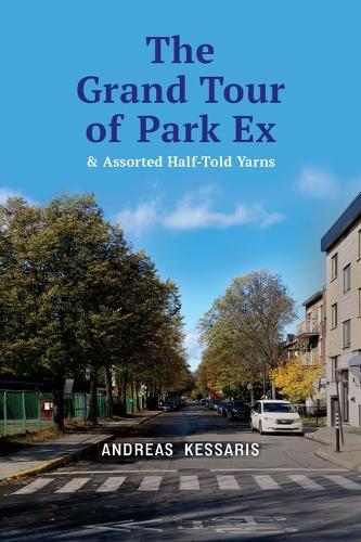 The Grand Tour of Park Ex: & Assorted Half-Told Yarns