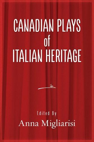 Canadian Plays of Italian Heritage: Volume 1
