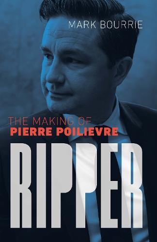 Ripper: The Making of Pierre Poilievre