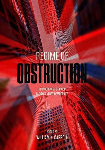 Regime of Obstruction: How Corporate Power Blocks Energy Democracy