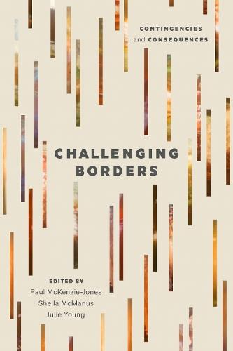 Challenging Borders: Contingencies and Consequences