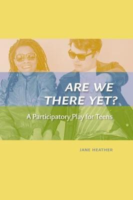 Are We There Yet?: A Participatory Play for Teens